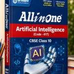 All in One Artificial Intelligence (Code - 417) Class 10 for CBSE Exam 2026-27 | NCERT Based Complete Theory, Practice Exercises, CBQs, A-R, Sample Papers & Mind Maps | Revised Edition as per Latest Syllabus