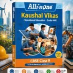 All in One Kaushal Vikas (Vocational Education – Code 444) Class 9 | As per New NCERT & CBSE Syllabus 2026–27 | NCERT Theory, All Activities & 3 Paper-Pencil Tests