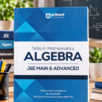 Arihant Skills in Mathematics Algebra for JEE Main & Advanced 2026-2027 | Theory, Practice Milestones & PYQ Scanners | Ideal for IIT JEE Aspirants by Dr. SK Goyal