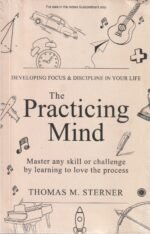 The Practicing Mind – Developing Focus & Discipline in Your Life The Practicing Mind: Developing Focus And Discipline In Your Life: Master any skill or challenge by learning to love the process - Image 2